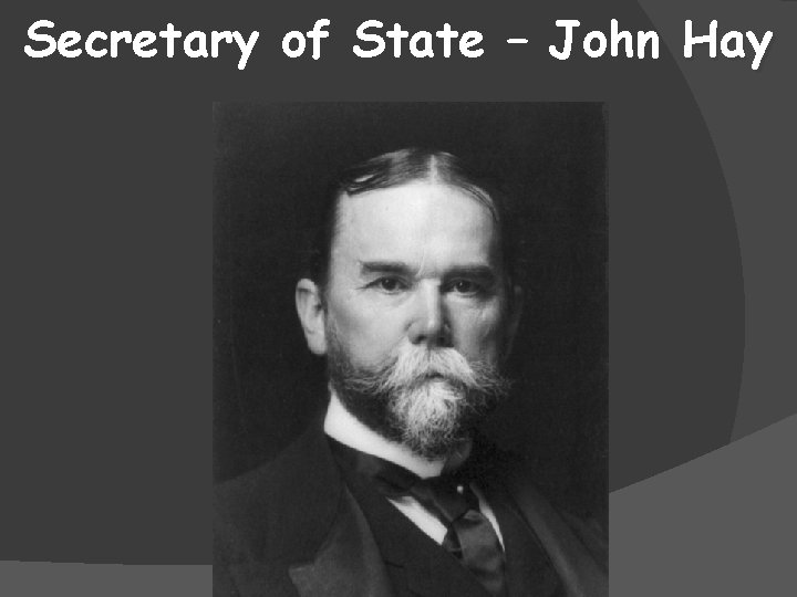 Secretary of State – John Hay 
