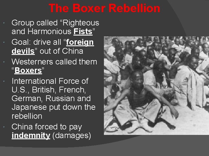 The Boxer Rebellion Group called “Righteous and Harmonious Fists” Goal: drive all “foreign devils”