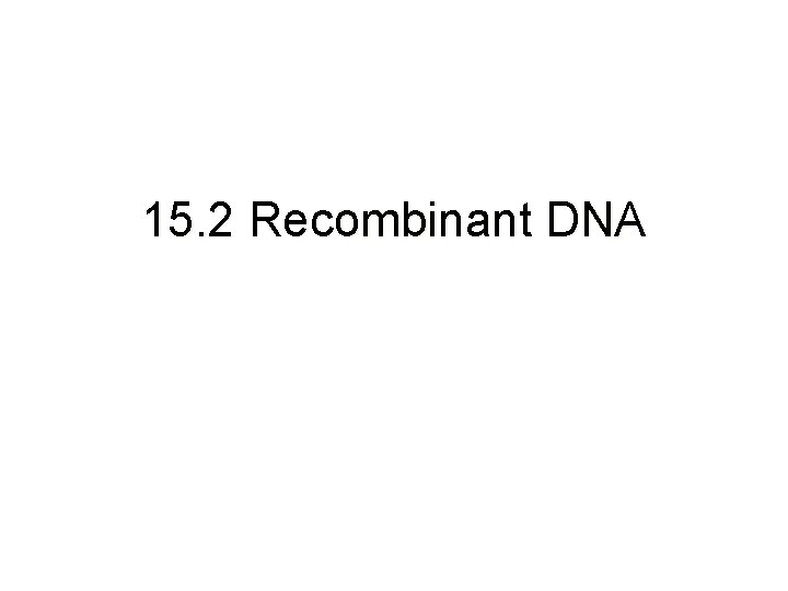 15. 2 Recombinant DNA 