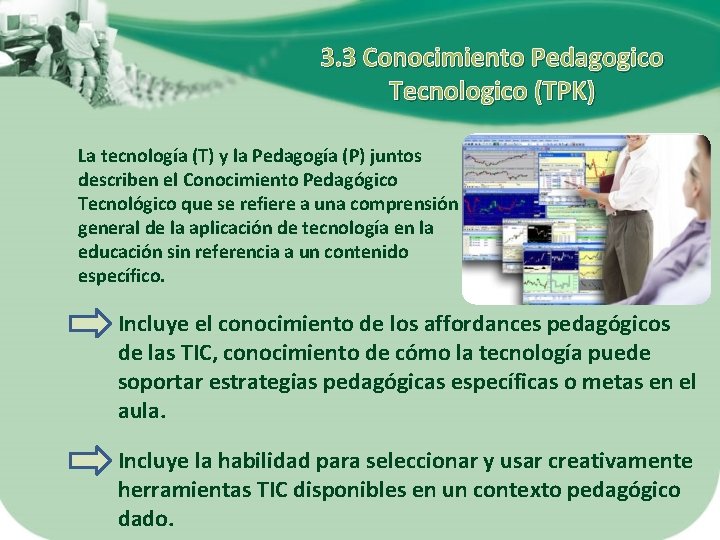 3. 3 Conocimiento Pedagogico Tecnologico (TPK) La tecnología (T) y la Pedagogía (P) juntos