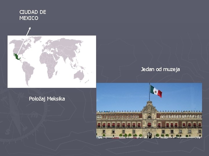 CIUDAD DE MEXICO Jedan od muzeja Položaj Meksika 