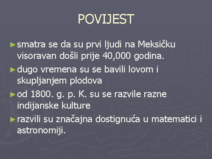 POVIJEST ► smatra se da su prvi ljudi na Meksičku visoravan došli prije 40,