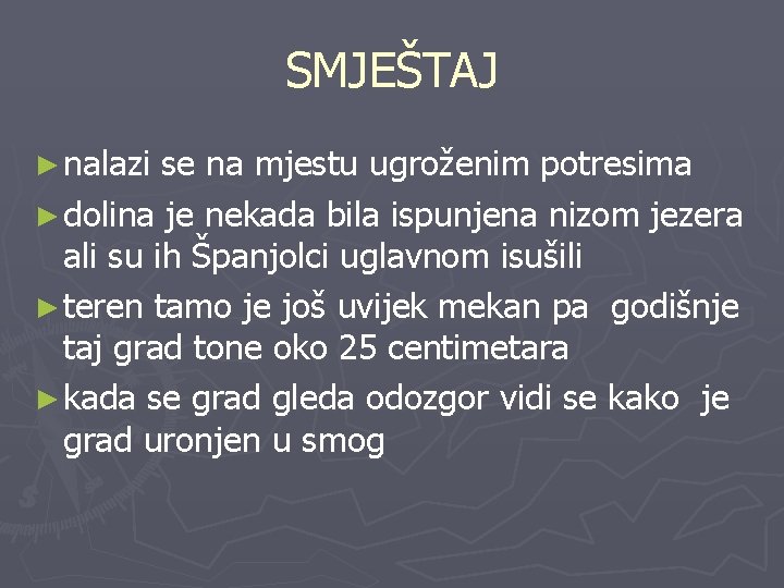 SMJEŠTAJ ► nalazi se na mjestu ugroženim potresima ► dolina je nekada bila ispunjena