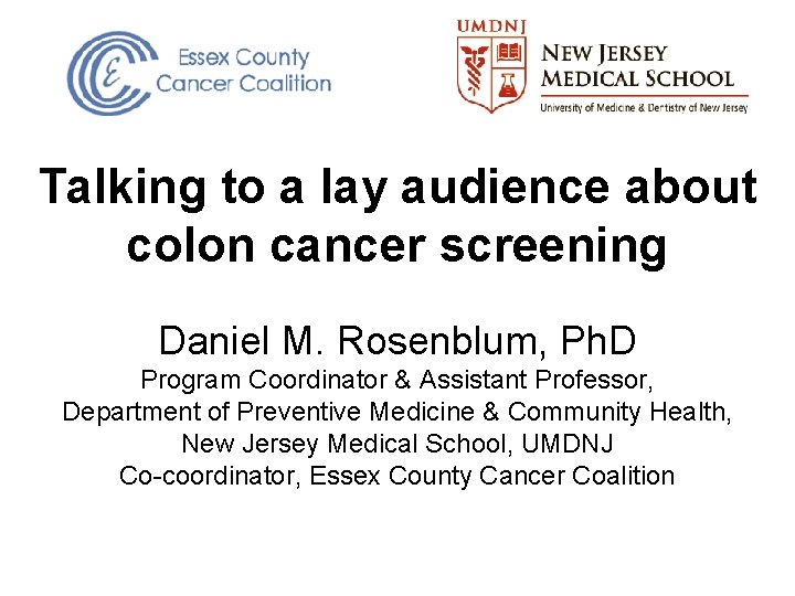 Talking to a lay audience about colon cancer screening Daniel M. Rosenblum, Ph. D
