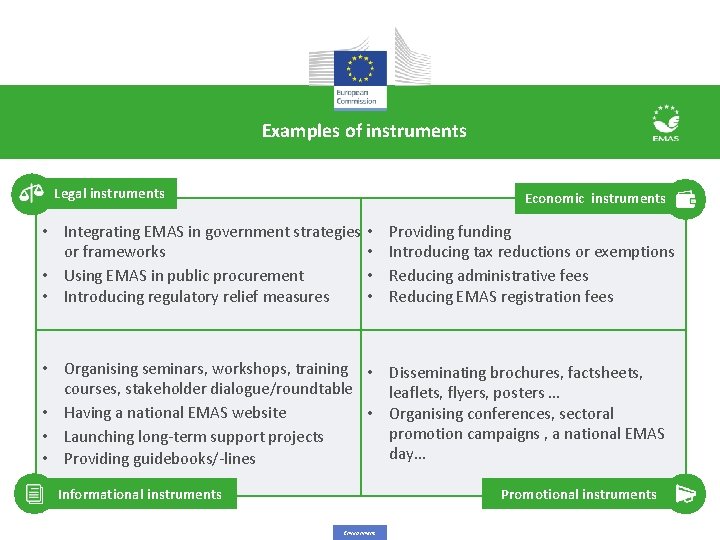 Examples of instruments Legal instruments Economic instruments • Integrating EMAS in government strategies • Examples of instruments Legal instruments Economic instruments • Integrating EMAS in government strategies •