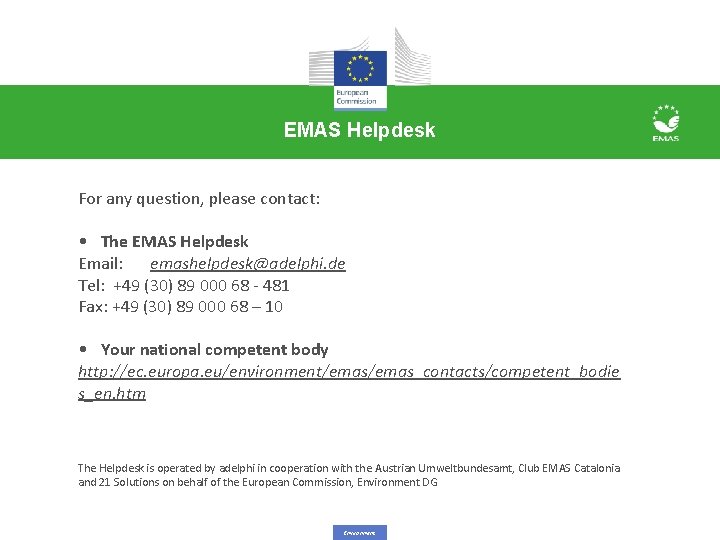 EMAS Helpdesk For any question, please contact: • The EMAS Helpdesk Email: emashelpdesk@adelphi. de EMAS Helpdesk For any question, please contact: • The EMAS Helpdesk Email: emashelpdesk@adelphi. de