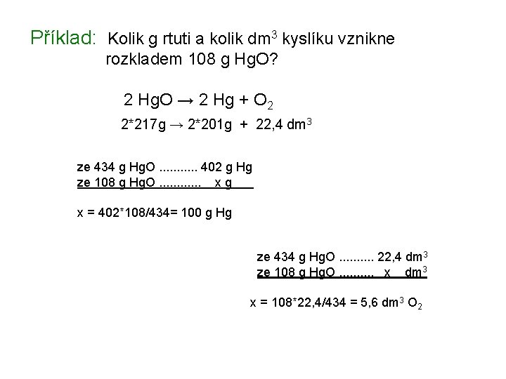 Příklad: Kolik g rtuti a kolik dm 3 kyslíku vznikne rozkladem 108 g Hg.