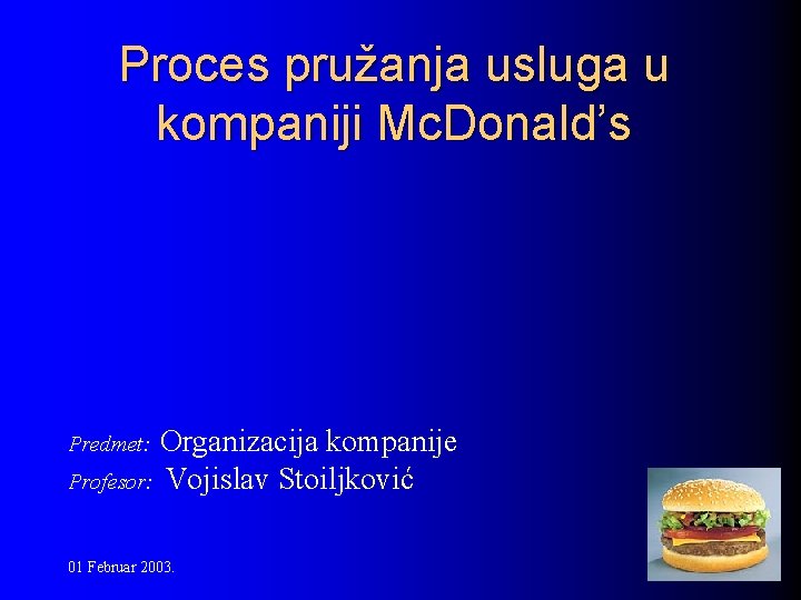 Proces pružanja usluga u kompaniji Mc. Donald’s Predmet: Organizacija kompanije Profesor: Vojislav Stoiljković 01
