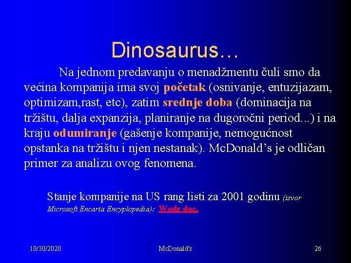 Dinosaurus… Na jednom predavanju o menadžmentu čuli smo da većina kompanija ima svoj početak