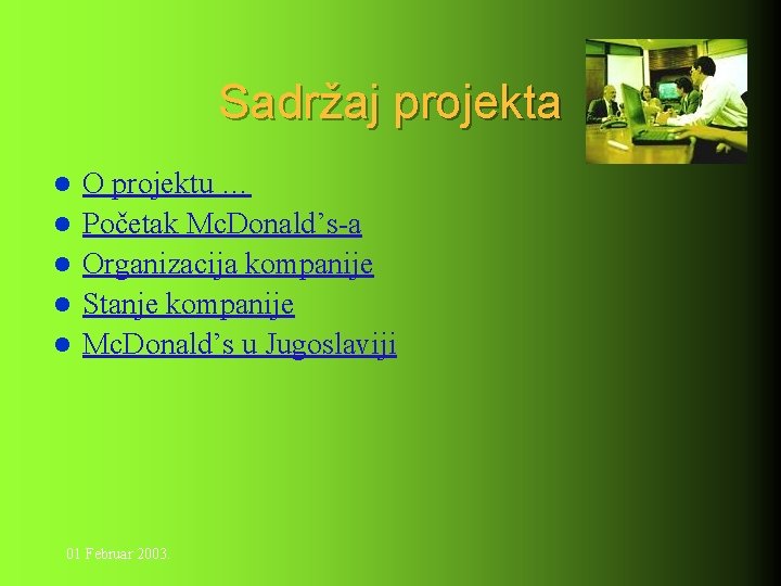 Sadržaj projekta l l l O projektu … Početak Mc. Donald’s-a Organizacija kompanije Stanje