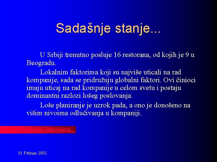 Sadašnje stanje. . . U Srbiji trenutno posluje 16 restorana, od kojih je 9