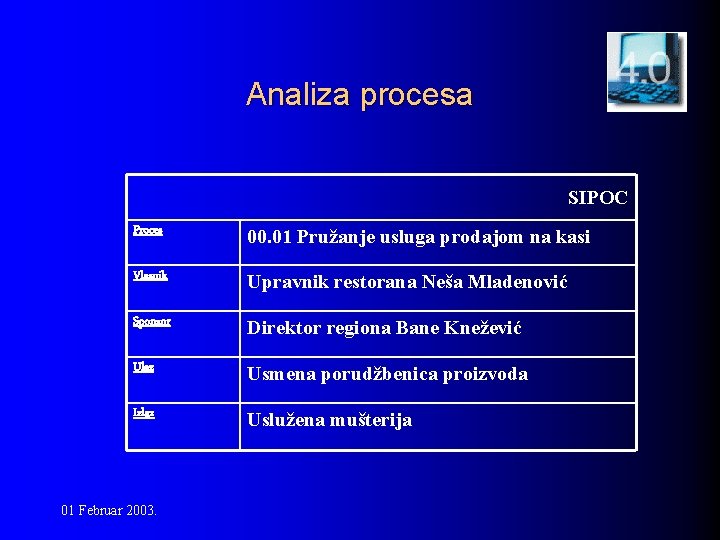 Analiza procesa SIPOC Proces 00. 01 Pružanje usluga prodajom na kasi Vlasnik Upravnik restorana