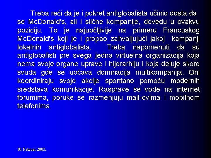 Treba reći da je i pokret antiglobalista učinio dosta da se Mc. Donald's, ali