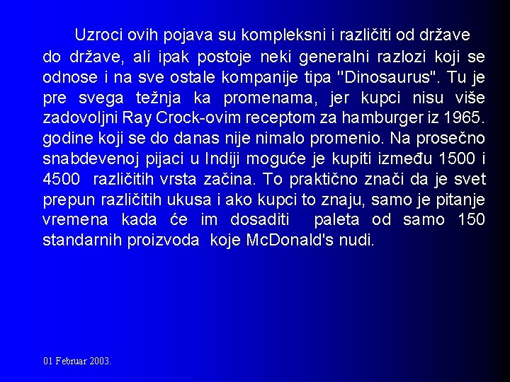 Uzroci ovih pojava su kompleksni i različiti od države do države, ali ipak postoje