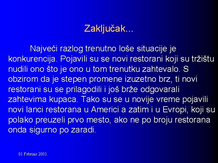 Zaključak. . . Najveći razlog trenutno loše situacije je konkurencija. Pojavili su se novi