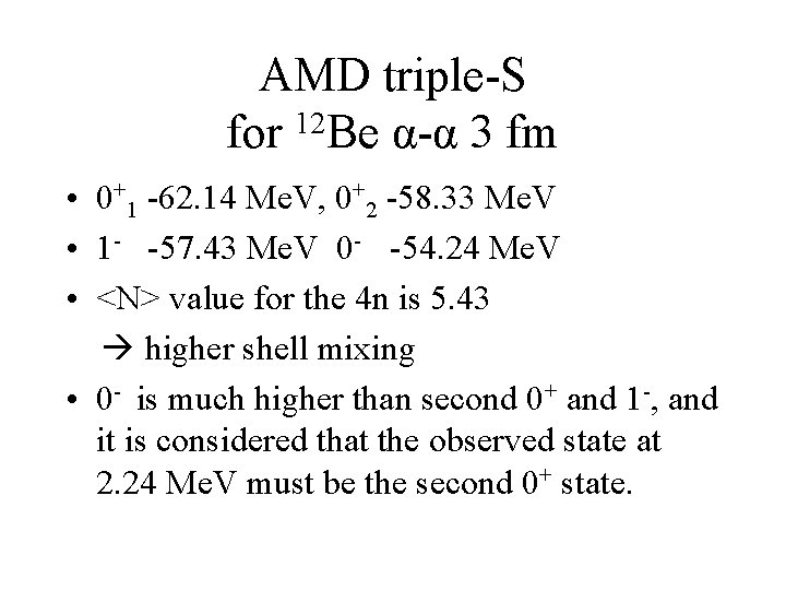 AMD triple-S for 12 Be α-α 3 fm • 0+1 -62. 14 Me. V,