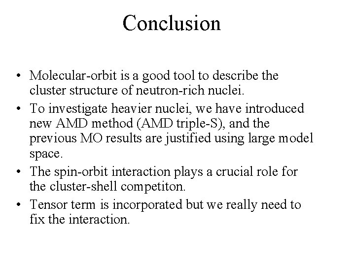 Conclusion • Molecular-orbit is a good tool to describe the cluster structure of neutron-rich