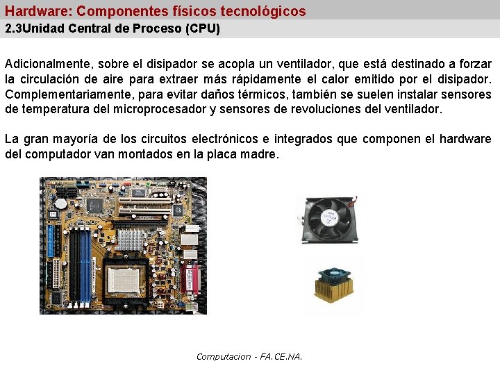 Hardware: Componentes físicos tecnológicos 2. 3 Unidad Central de Proceso (CPU) Adicionalmente, sobre el
