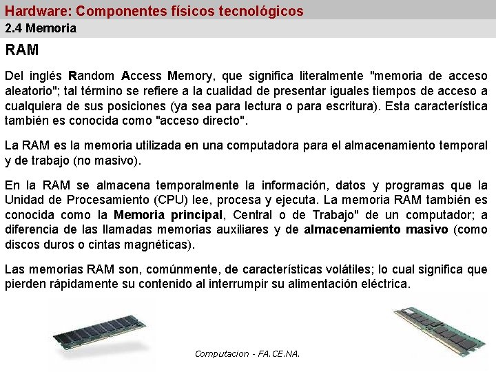 Hardware: Componentes físicos tecnológicos 2. 4 Memoria RAM Del inglés Random Access Memory, que