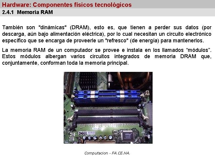 Hardware: Componentes físicos tecnológicos 2. 4. 1 Memoria RAM También son "dinámicas" (DRAM), esto