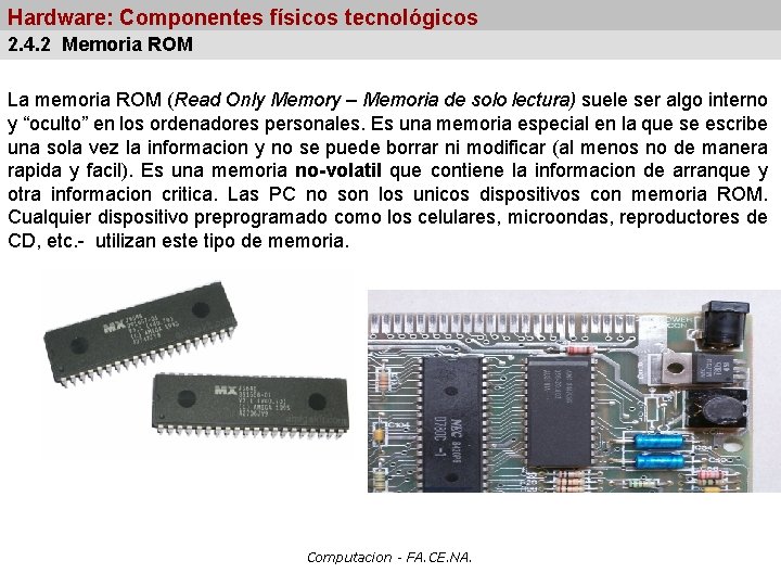 Hardware: Componentes físicos tecnológicos 2. 4. 2 Memoria ROM La memoria ROM (Read Only