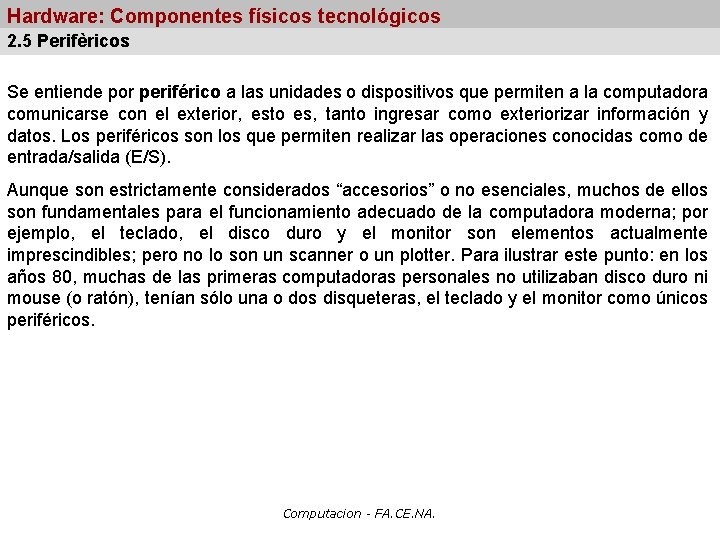 Hardware: Componentes físicos tecnológicos 2. 5 Perifèricos Se entiende por periférico a las unidades