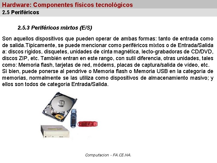 Hardware: Componentes físicos tecnológicos 2. 5 Perifèricos 2. 5. 3 Periféricos mixtos (E/S) Son