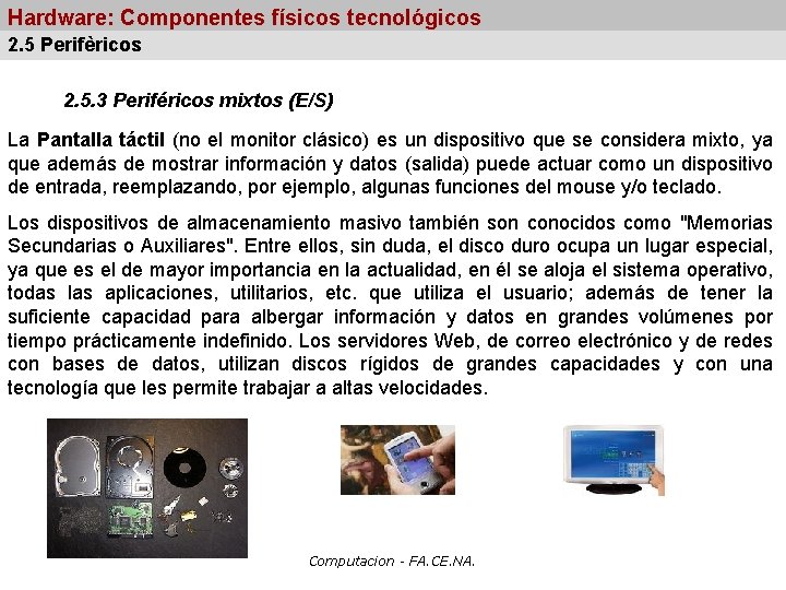 Hardware: Componentes físicos tecnológicos 2. 5 Perifèricos 2. 5. 3 Periféricos mixtos (E/S) La