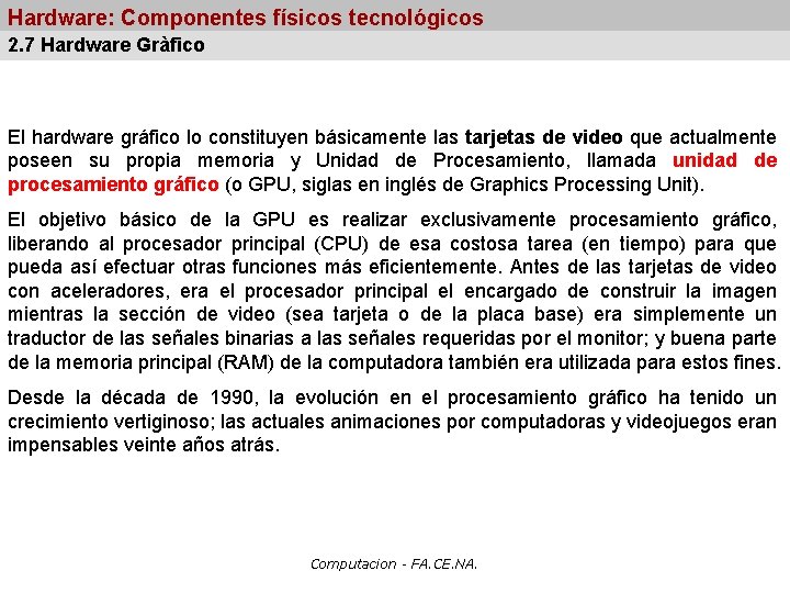 Hardware: Componentes físicos tecnológicos 2. 7 Hardware Gràfico El hardware gráfico lo constituyen básicamente