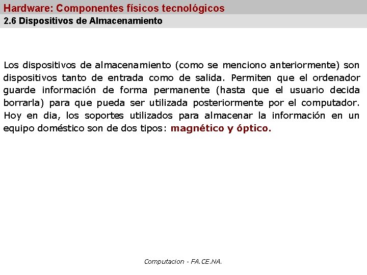 Hardware: Componentes físicos tecnológicos 2. 6 Dispositivos de Almacenamiento Los dispositivos de almacenamiento (como