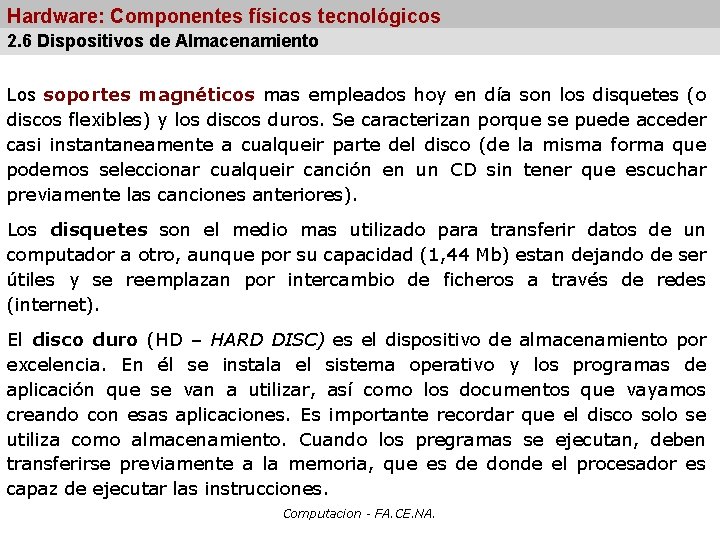 Hardware: Componentes físicos tecnológicos 2. 6 Dispositivos de Almacenamiento Los soportes magnéticos mas empleados