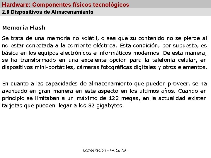 Hardware: Componentes físicos tecnológicos 2. 6 Dispositivos de Almacenamiento Memoria Flash Se trata de