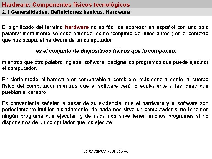 Hardware: Componentes físicos tecnológicos 2. 1 Generalidades. Definiciones básicas. Hardware El significado del término