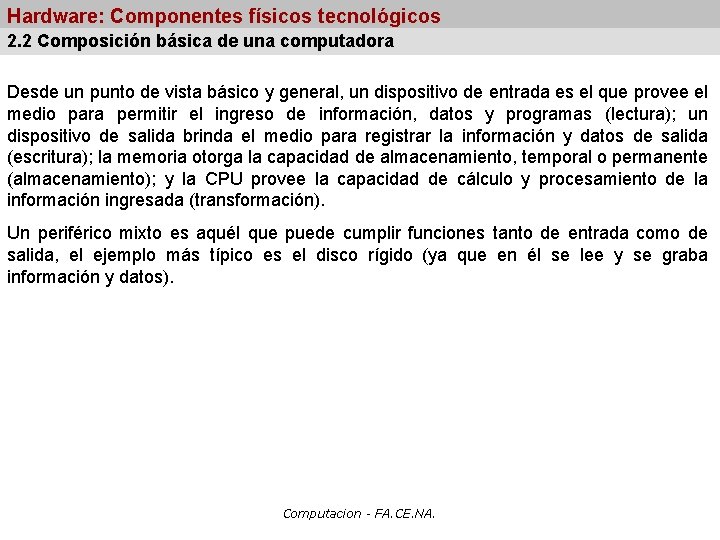 Hardware: Componentes físicos tecnológicos 2. 2 Composición básica de una computadora Desde un punto