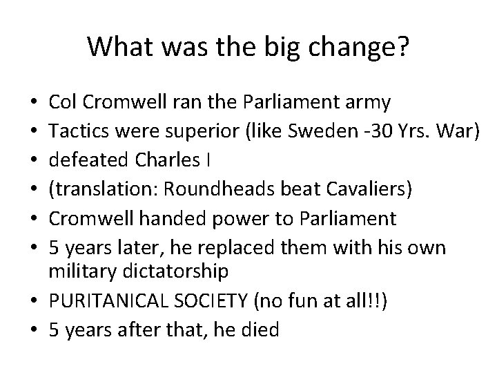 What was the big change? Col Cromwell ran the Parliament army Tactics were superior