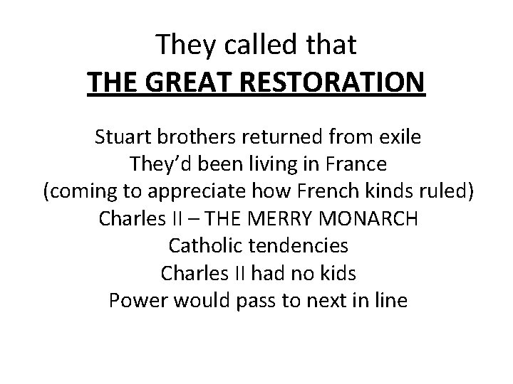 They called that THE GREAT RESTORATION Stuart brothers returned from exile They’d been living