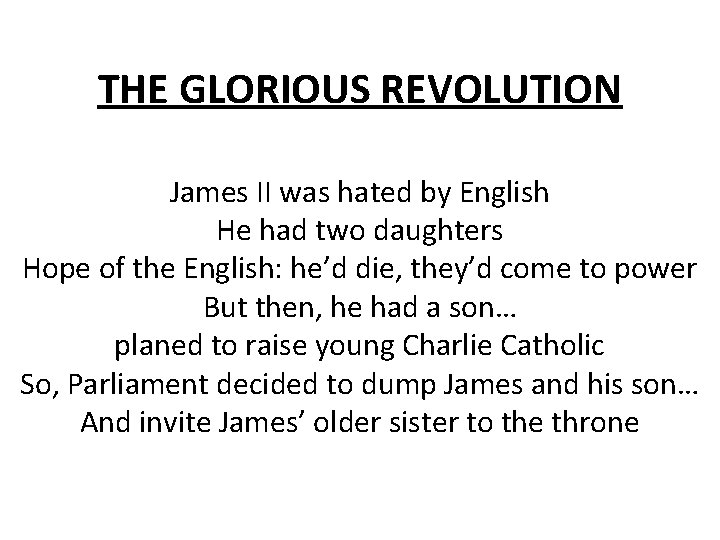 THE GLORIOUS REVOLUTION James II was hated by English He had two daughters Hope