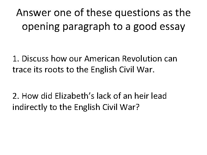 Answer one of these questions as the opening paragraph to a good essay 1.