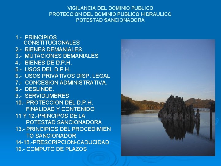 VIGILANCIA DEL DOMINIO PUBLICO PROTECCION DEL DOMINIO PUBLICO HIDRAULICO POTESTAD SANCIONADORA 1. - PRINCIPIOS