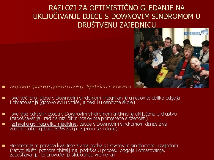 RAZLOZI ZA OPTIMISTIČNO GLEDANJE NA UKLJUČIVANJE DJECE S DOWNOVIM SINDROMOM U DRUŠTVENU ZAJEDNICU n