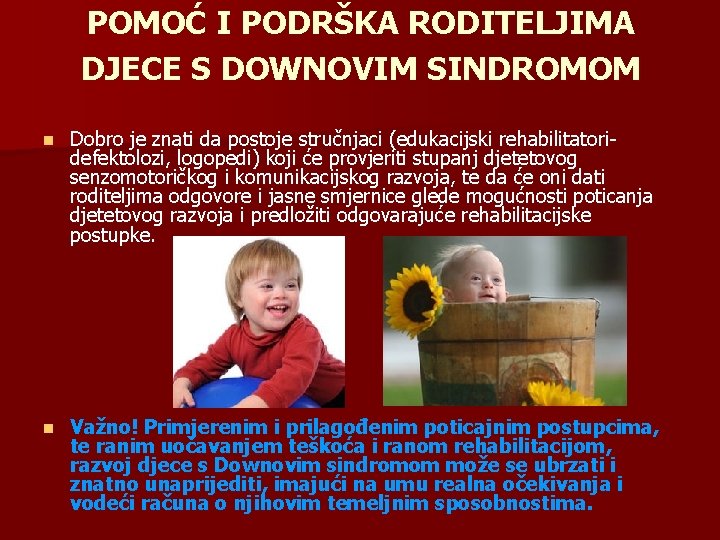 POMOĆ I PODRŠKA RODITELJIMA DJECE S DOWNOVIM SINDROMOM n Dobro je znati da postoje