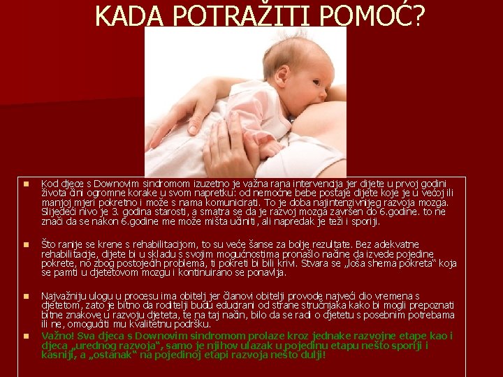 KADA POTRAŽITI POMOĆ? n Kod djece s Downovim sindromom izuzetno je važna rana intervencija