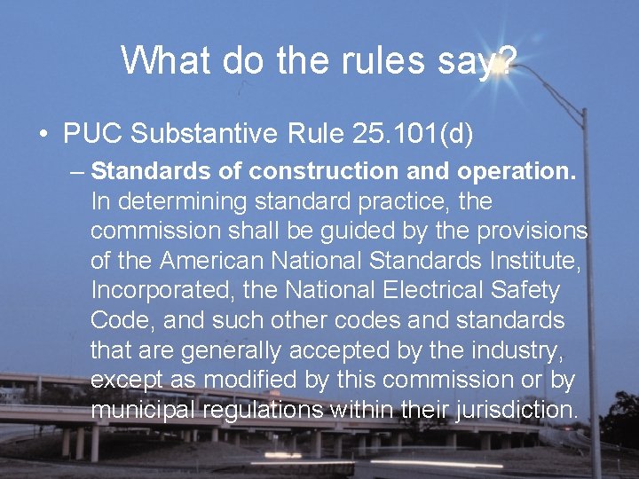 What do the rules say? • PUC Substantive Rule 25. 101(d) – Standards of