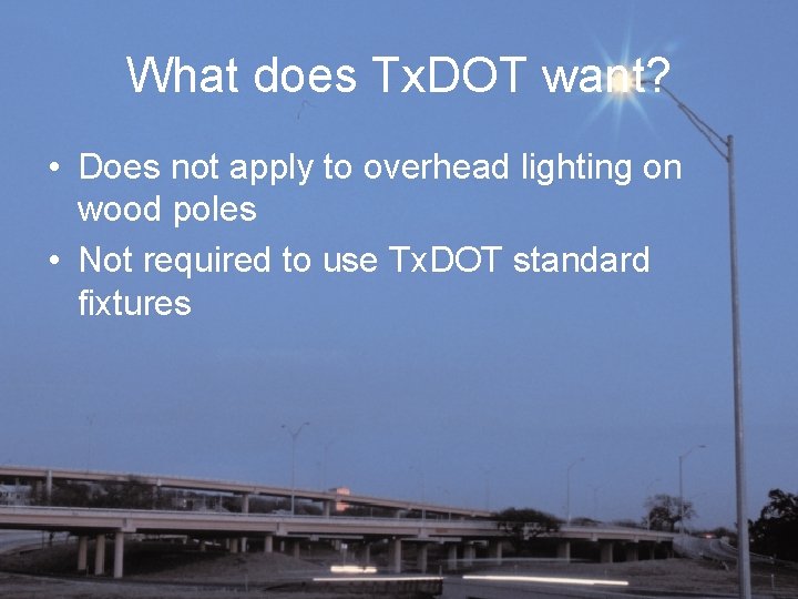 What does Tx. DOT want? • Does not apply to overhead lighting on wood