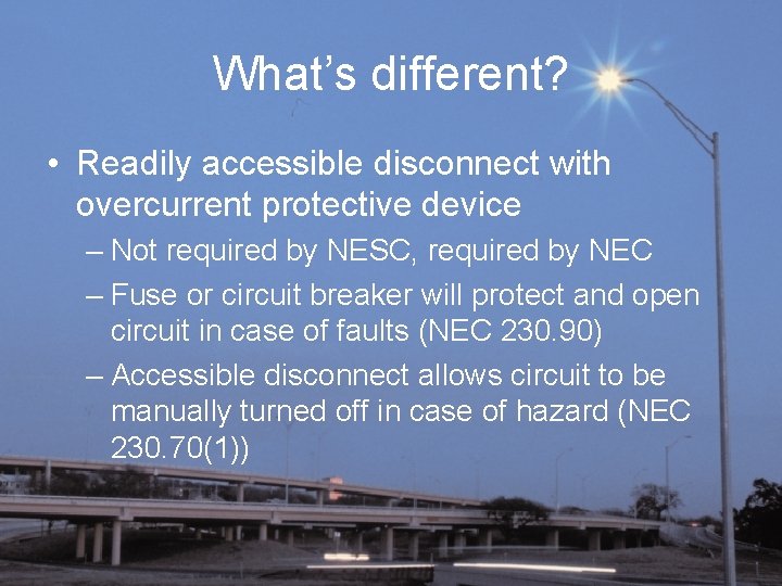 What’s different? • Readily accessible disconnect with overcurrent protective device – Not required by