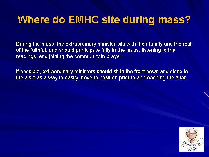 Where do EMHC site during mass? During the mass, the extraordinary minister sits with