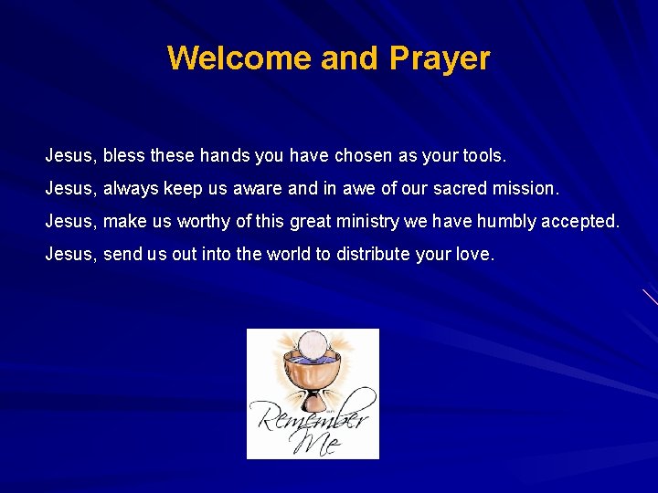 Welcome and Prayer Jesus, bless these hands you have chosen as your tools. Jesus,