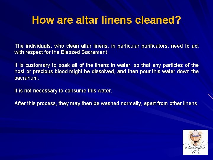 How are altar linens cleaned? The individuals, who clean altar linens, in particular purificators,