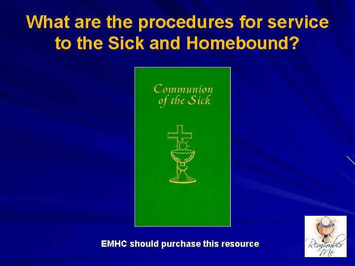 What are the procedures for service to the Sick and Homebound? EMHC should purchase