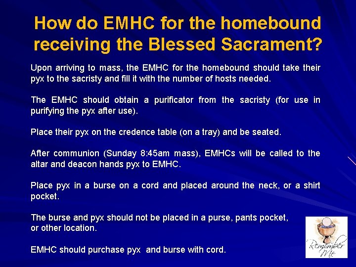 How do EMHC for the homebound receiving the Blessed Sacrament? Upon arriving to mass,